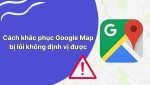 Nguyên nhân và cách khắc phục lỗi Google Map không định vị điều hướng được