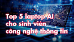 Top 5 laptop AI cho sinh viên IT lập trình công nghê thông tin đáng chọn mua