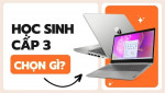 Top 10 Laptop cho học sinh cấp 3 hiệu năng cao phù hợp cho học tập đáng đầu tư nhất năm 2025