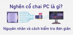 Nghẽn cổ chai PC là gì? Hướng dẫn chi tiết cách khắc phục lỗi trên PC và laptop