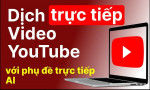 Cách xem phụ đề đa ngôn ngữ nhanh bằng công cụ AI dịch video Youtube tự động