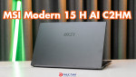 Đánh giá MSI Modern 15 H AI C2HMG-220VN -  mỏng nhẹ, hiệu suất vượt trội từ Intel Core Ultra Series 2