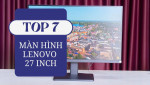 Top 7 màn hình Lenovo 27 inch tốt nhất năm 2026 để bạn cân nhắc