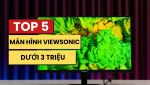 Top 5 màn hình ViewSonic giá 3 triệu đáng mua nhất hiện nay