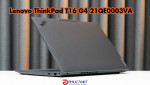Đánh giá Lenovo ThinkPad T16 G4 21QE0003VA  - Thiết kế chắc chắn , cấu hình manh mẽ với Intel Core Ultra thế hệ mới