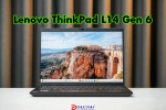 Đánh giá Lenovo ThinkPad L14 GEN 6 21S60027VA - hiệu năng mạnh mẽ, bền bỉ, tính năng bảo mật chuyên nghiệp
