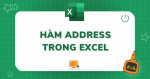 Cách sử dụng hàm address trong Excel tiện lợi cho tác vụ văn phòng