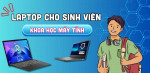 Top 5 Laptop cho Sinh viên khoa học máy tính đáng mua nhất hiện nay