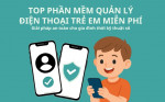 Top 10 app quản lý trẻ em tốt nhất giúp cha mẹ yên tâm trong thời đại số