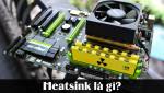 Heatsink là gì? Nên chọn bộ tản nhiệt khí hay nước cho PC?