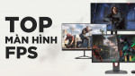 Top 5 lựa chọn màn hình gaming chơi FPS đáng mua hiện nay