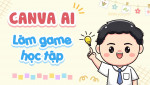 Hướng dẫn chi tiết câu lệnh tạo trò chơi bằng Canva AI từ A đến Z