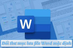 Cách đổi thư mục lưu file Word mặc định nhanh gọn