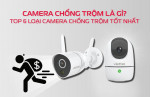 Top 5 camera chống trộm đáng mua nhất hiện nay