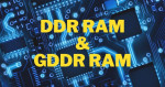DDR RAM và GDDR RAM là gì? Chúng khác nhau thế nào?