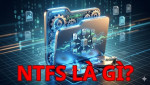 NTFS là gì? Tìm hiểu hệ thống tập tin phổ biến trên Windows