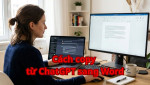 Cách copy từ ChatGPT sang Word giữ nguyên định dạng cực dễ