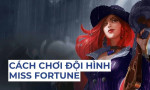 Hướng dẫn chơi đội hình Miss Fortune Tụ Năng DTCL Mùa 17