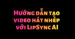Cách tạo video hát nhép bằng AI Lip Sync cực viral chỉ trong 30 giây 
