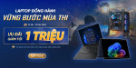 [Khuyến mại] Laptop Đồng Hành Vững Bước Mùa Thi