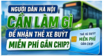 Hướng dẫn nhận thẻ xe buýt miễn phí gắn chip tại Hà Nội