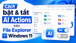 AI Actions trên File Explorer Windows 11: Bật, tắt và xóa hoàn toàn