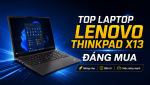 Đánh Giá Top Laptop Lenovo ThinkPad X13 Đáng Mua Trong Năm 2026