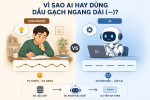 Giải mã vì sao AI luôn dùng dấu gạch ngang dài (—)