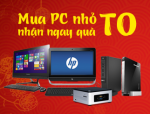 Ưu đãi đặc biệt " Mua PC NHỎ nhận quà TO "