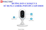 Hướng dẫn cài đặt và sử dụng Camera Wifi Imou IPC-C22P