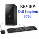 [Review]Dell Inspiron 3670 - Tăng cường hiệu suất với vi xử lý Intel thế hệ 9