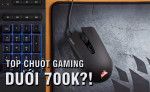 Bạn sẽ lựa chọn chuột gaming nào chỉ với tài chính dưới 700 nghìn?