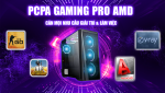 PCPA GAMING PRO AMD - TẬN HƯỞNG TRỌN VẸN SỨC MẠNH TỪ NỀN TẢNG CÔNG NGHỆ CỦA AMD
