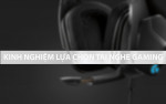[Thủ thuật] Kinh nghiệm lựa chọn tai nghe gaming chuẩn xác cho từng nhu cầu