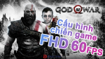 [Tư vấn] Phân vân cấu hình chiến GOD OF WAR PC Full HD - Việc gì khó, có Phúc Anh lo