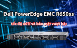 Máy chủ Dell PowerEdge EMC R650xs - Đem lại tốc độ xử lí và bảo mật vượt bậc cho doanh nghiệp