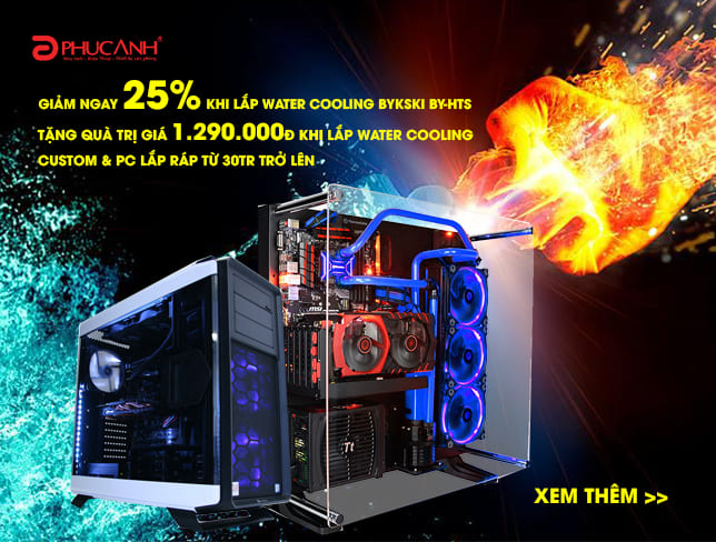 Build PC với tản nhiệt nước- Nhận ngay quà tặng hấp dẫn cơ hội sở hữu bộ PC như ý