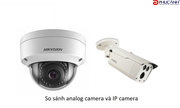 So sánh hệ thống camera giám sát analog và IP Camera? Nên sử dụng hệ thống camera nào hiện nay