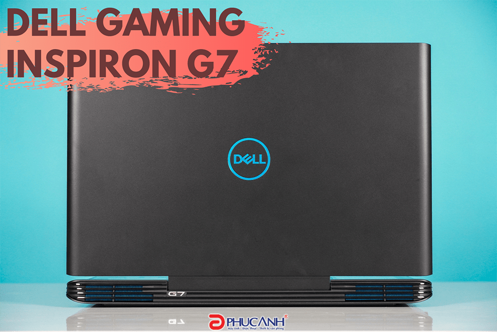 [Review] Dell Gaming G7 Inspiron 7588 - Thách thức mọi đối thủ phân khúc 25 triệu