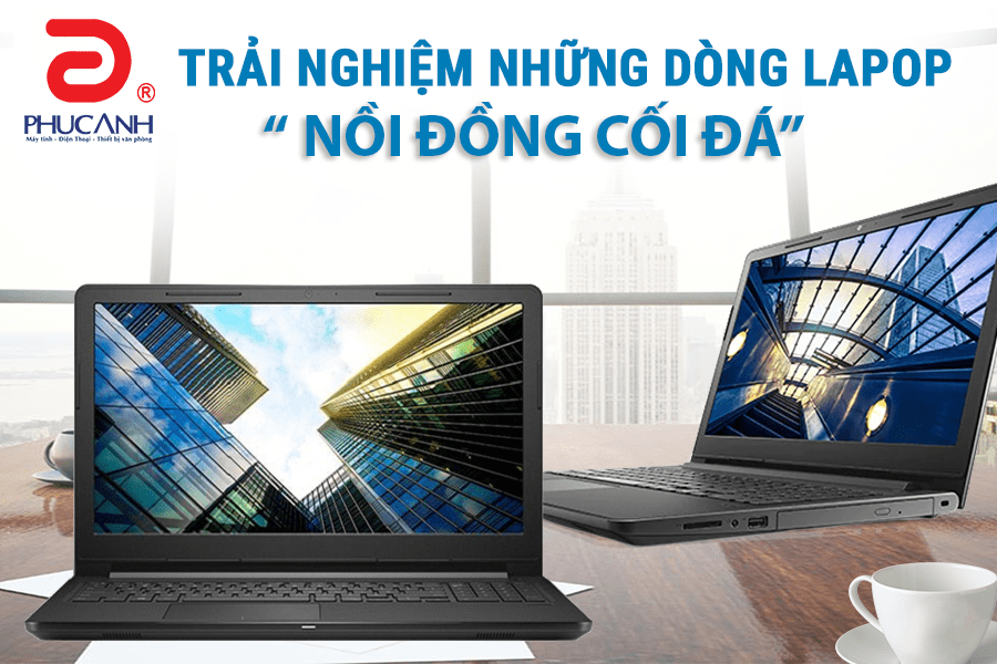 Top 5 Laptop Dell nồi đồng cối đá không thể bỏ qua trong tầm giá từ 15 đến 20 triệu