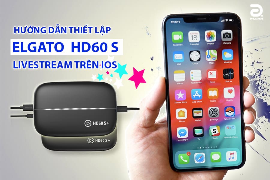 Hướng dẫn thiết lập LiveStream trên Elgato HD60 S với thiết bị di dộng dùng iOS