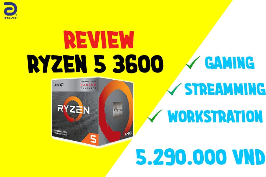 5 triệu cho 1 CPU có tới 6 nhân/12 luồng – Hãy cùng đến với Ryzen 5 3600