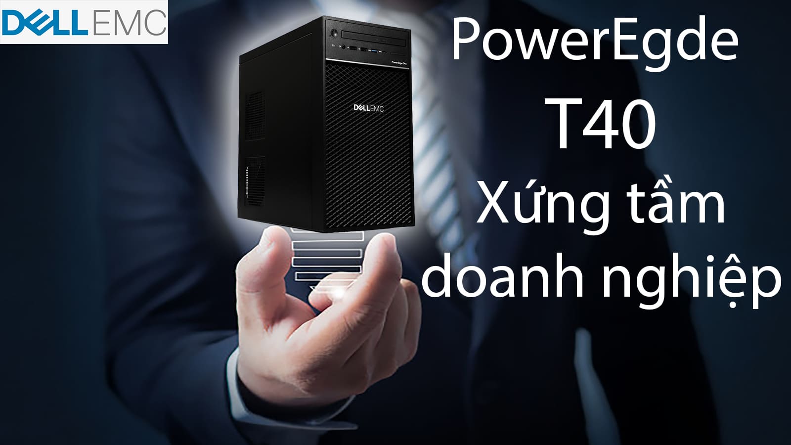 [Mở hộp] Dell Poweredge T40 - lựa chọn máy chủ sáng giá cho doanh nghiệp nhỏ
