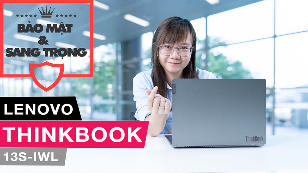 [Review] Lenovo Thinkbook 13s 2020 - Sự lựa chọn hàng đầu cho doanh nhân trẻ