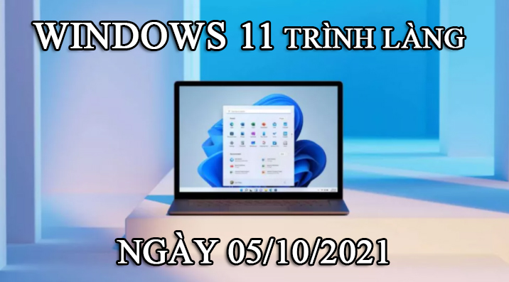[Công nghệ] Windows 11 chính thức ra mắt vào ngày 5 tháng 10 năm 2021