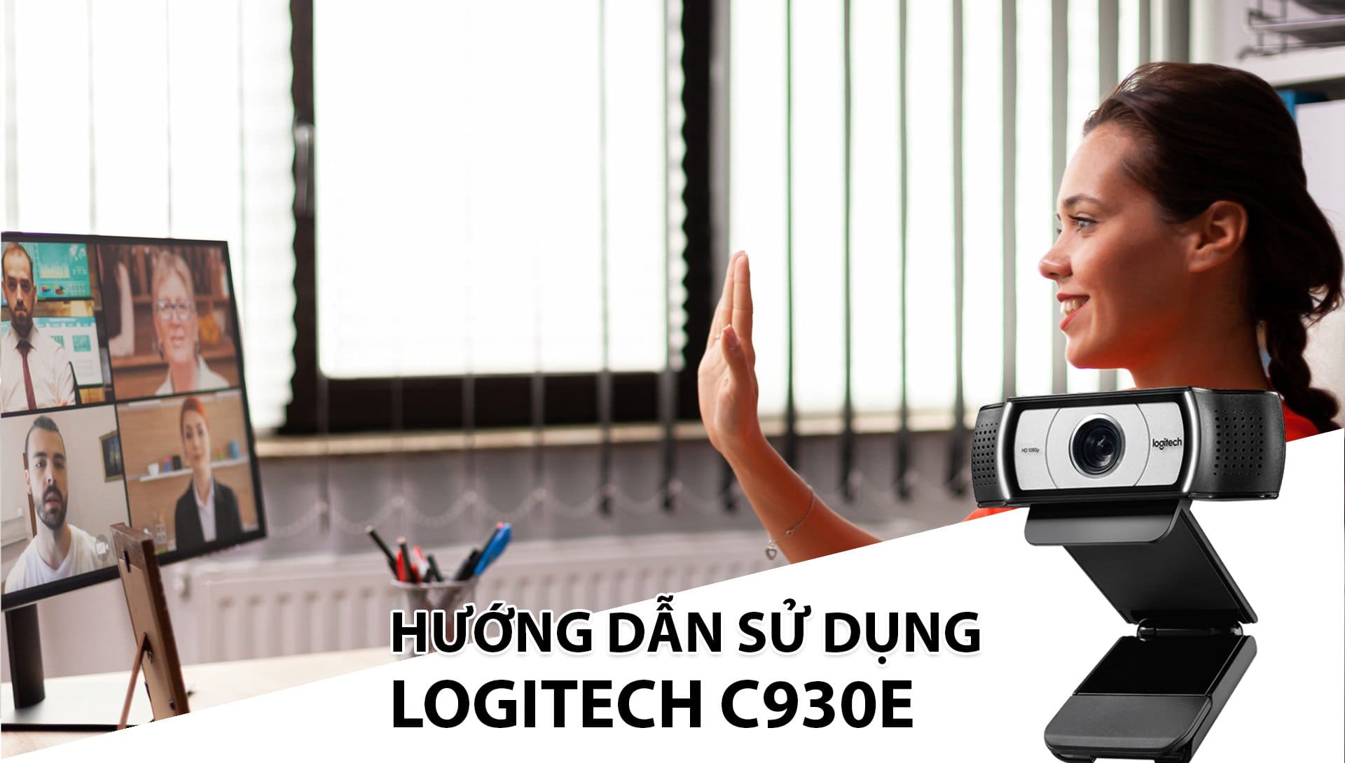 Hướng dẫn lắp đặt và sử dụng hệ thống họp trực tuyến Logitech C930e chi tiết nhất