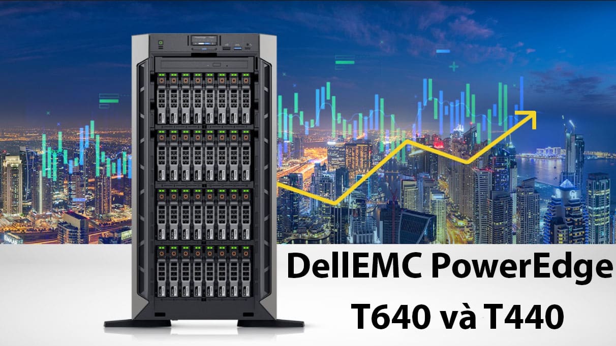 Máy chủ Dell EMC PowerEdge T640 và T440 - Bộ đôi lý tưởng cho doanh nghiệp