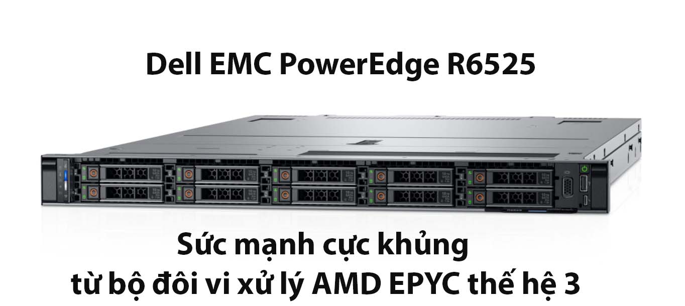 Máy chủ DellEMC PowerEdge R6525 – Sức mạnh cực khủng từ bộ đôi vi xử lý AMD EPYC thế hệ 3 cho máy chủ rack 1U