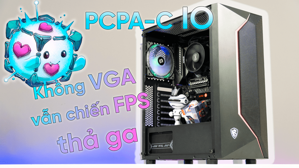 [Review] PCPA-C IO : Không VGA vẫn chiến FPS thả ga