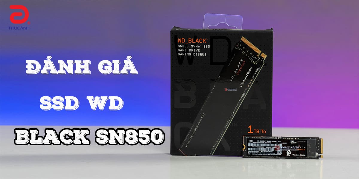 [Đánh giá] Ổ cứng SSD WD Black SN850 - Tốc độ đỉnh cao chuẩn giao tiếp PCIe Gen4 